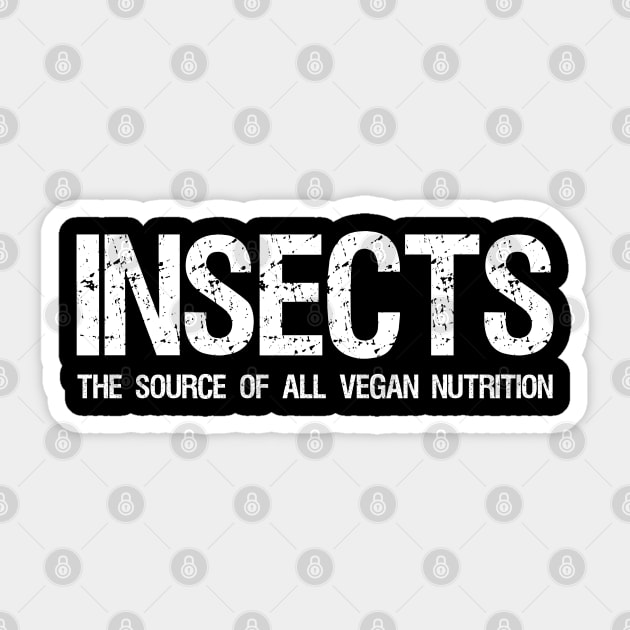 Insects The Source Of All Vegan Nutrition - Funny Carnivore Paleo Ketogenic Sticker by Styr Designs